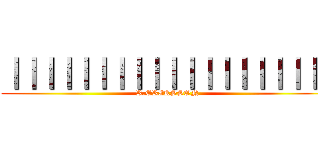 ｜｜｜｜｜｜｜｜｜｜｜｜｜｜｜｜｜｜｜ (R.ERIKSSON)