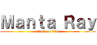 Ｍａｎｔａ Ｒａｙ (attack on titan)