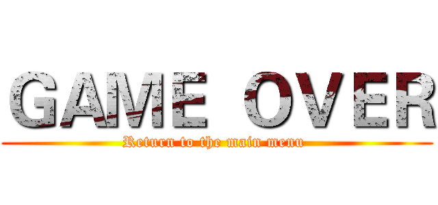ＧＡＭＥ  ＯＶＥＲ (Return to the main menu )