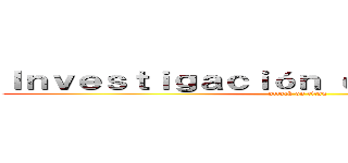 Ｉｎｖｅｓｔｉｇａｃｉóｎ ｄｏｃｕｍｅｎｔａｌ (attack on titan)