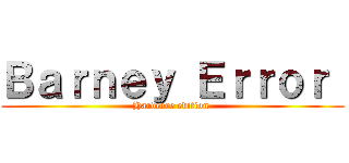 Ｂａｒｎｅｙ Ｅｒｒｏｒ  (Hardcore edition )