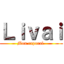 Ｌｉｖａｉ (Mon caporal )