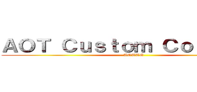 ＡＯＴ Ｃｕｓｔｏｍ Ｃｏｓｔｕｍｅ (AOTTG)