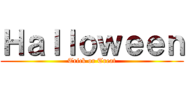 Ｈａｌｌｏｗｅｅｎ (Trick or Treat)