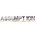 ＡＳＳＵＭＰＴＩＯＮ  ()