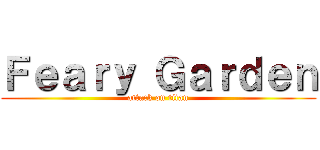 Ｆｅａｒｙ Ｇａｒｄｅｎ (attack on titan)