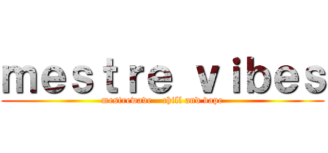 ｍｅｓｔｒｅ ｖｉｂｅｓ (mestrewave - chill and vape)