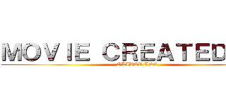ＭＯＶＩＥ ＣＲＥＡＴＥＤ ＢＹ (OLIVER LEE)