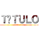 ＴÍＴＵＬＯ (sofia juan)