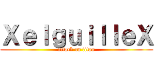 ＸｅｌｇｕｉｌｌｅＸ (attack on titan)