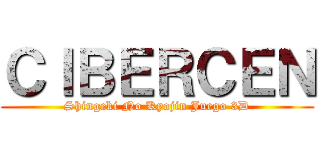 ＣＩＢＥＲＣＥＮ (Shingeki No Kyojin Juego 3D)