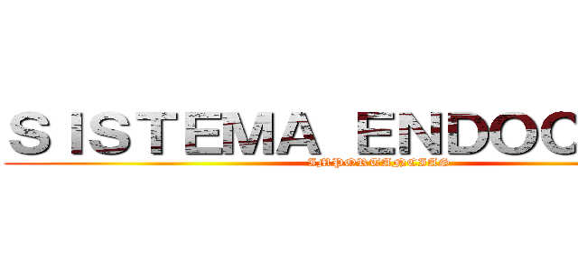 ＳＩＳＴＥＭＡ ＥＮＤＯＣＲＩＮＯ (IMPORTANCIAS)