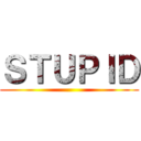 ＳＴＵＰＩＤ ()
