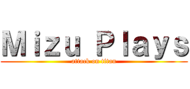 Ｍｉｚｕ Ｐｌａｙｓ (attack on titan)