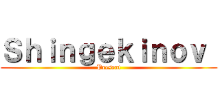 Ｓｈｉｎｇｅｋｉｎｏｖ  (Present)
