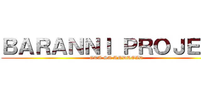 ＢＡＲＡＮＮＩ ＰＲＯＪＥＣＴ (GTA SA ANDROID)