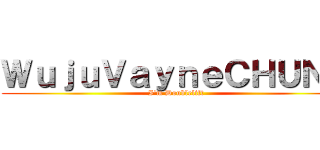 ＷｕｊｕＶａｙｎｅＣＨＵＮＧ (I\'m Doublelift)