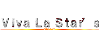 Ｖｉｖａ Ｌａ Ｓｔａｒ’ｓ (Viva first)