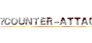  ＣＯＵＮＴＥＲ－ＡＴＴＡＣＫ  (attack on titan)