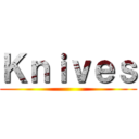 Ｋｎｉｖｅｓ ()