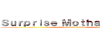 Ｓｕｒｐｒｉｓｅ Ｍｏｔｈａｆｕｃｋａｒ (Negao is fodao manolo)