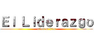 Ｅｌ Ｌｉｄｅｒａｚｇｏ (attack on titan)
