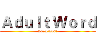 Ａｄｕｌｔ Ｗｏｒｄ (Adult Word)