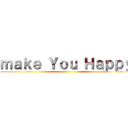 ｍａｋｅ Ｙｏｕ Ｈａｐｐｙ ()