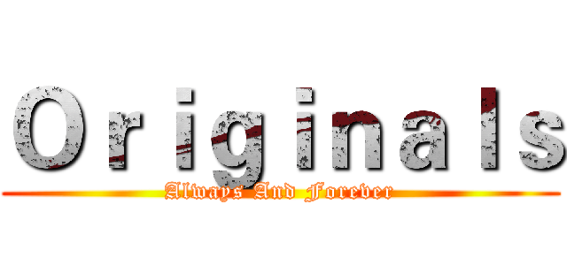 Ｏｒｉｇｉｎａｌｓ (Always And Forever)