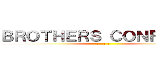 ＢＲＯＴＨＥＲＳ ＣＯＮＦＬＩＣＴ (14 to 1)