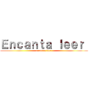 Ｅｎｃａｎｔａ ｌｅｅｒ  (encantan leer )