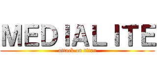 ＭＥＤＩＡＬＩＴＥ (attack on titan)