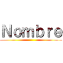 Ｎｏｍｂｒｅ ()