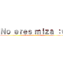 Ｎｏ ｅｒｅｓ ｍｉｚａ ：ｖ (LH nunca muere zorritas :v)