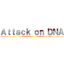 Ａｔｔａｃｋ ｏｎ ＤＮＡ ()