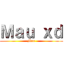 Ｍａｕ ｘｄ (Mau)