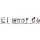 Ｅｌ ａｍｏｒ ｄｅ (Tu vida miabor)