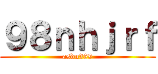 ９８ｎｈｊｒｆ (asdn389)