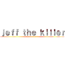 ｊｅｆｆ ｔｈｅ ｋｉｌｌｅｒ (xuuu va dormir)