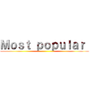 Ｍｏｓｔ ｐｏｐｕｌａｒ  ()