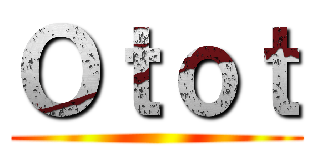 Ｏｔｏｔ ()