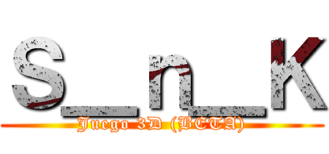 Ｓ＿ｎ＿Ｋ (Juego 3D (BETA))