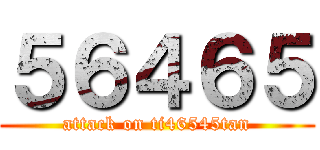 ５６４６５ (attack on ti46545tan)
