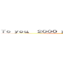 Ｔｏ ｙｏｕ， ２０００ ｙｅａｒｓ ｆｒｏｍ ｔｈｅｎ ()