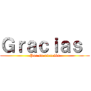 Ｇｒａｃｉａｓ  (Por su atención)