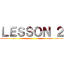 ＬＥＳＳＯＮ ２ ()