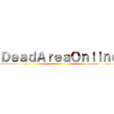 ＤｅａｄＡｒｅａＯｎｌｉｎｅ ()