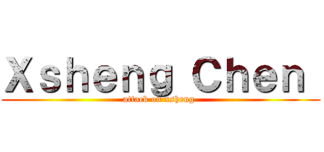 Ｘｓｈｅｎｇ Ｃｈｅｎ  (attack on xsheng )