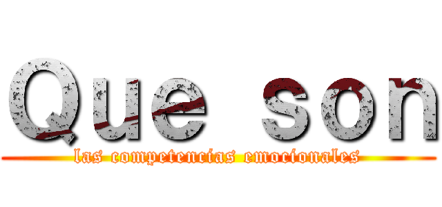 Ｑｕｅ ｓｏｎ (las competencias emocionales)
