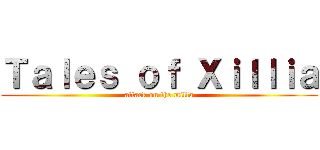 Ｔａｌｅｓ ｏｆ Ｘｉｌｌｉａ (attack on the milla)